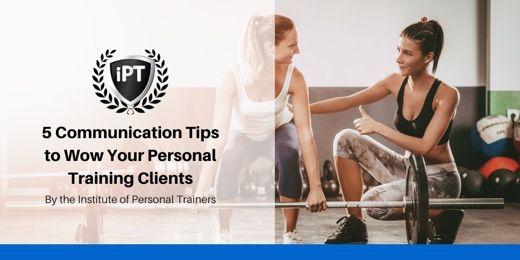 5 Communication Tips to Wow Your Personal Training Clients