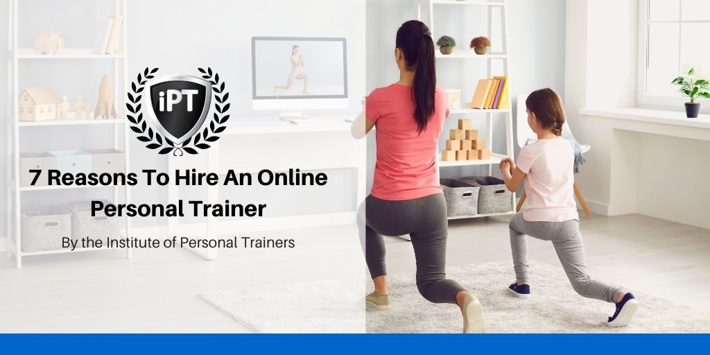 7 Reasons To Hire An Online Personal Trainer - Institute of Personal  Trainers