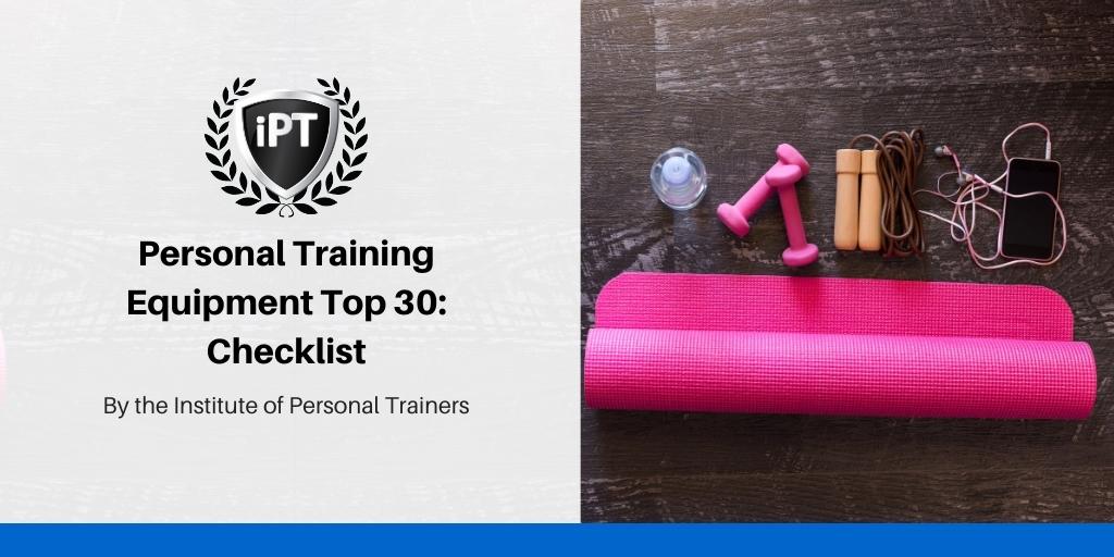 Personal Training Equipment Top 30 Checklist - Institute of