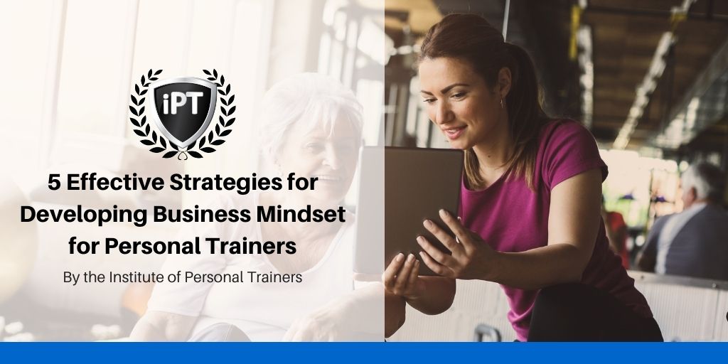 5 Effective Strategies for Developing Business Mindset for Personal Trainers