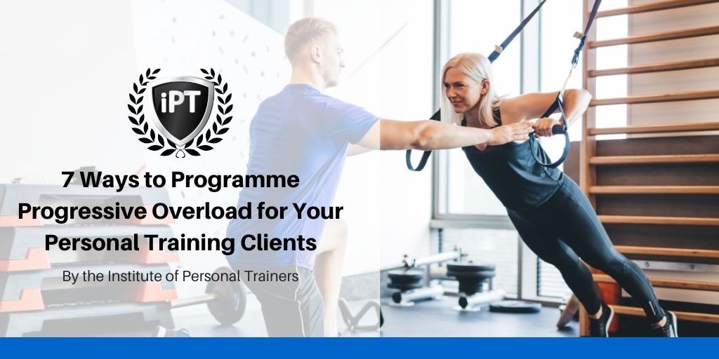 7 Ways to Programme Progressive Overload for Your Personal Training Clients