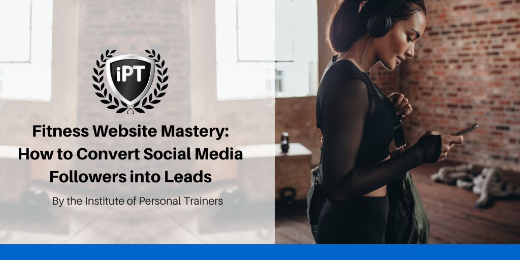 Fitness Website Mastery: How to Convert Social Media Followers into Leads