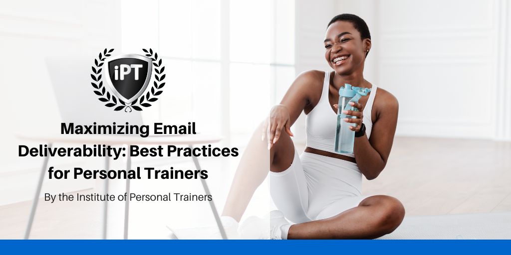 Maximizing Email Deliverability: Best Practices for Personal Trainers
